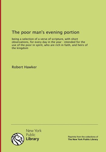 The poor man's evening portion: being a selection of a verse of scripture, with short observations, for every day in the year: intended for the use. are rich in faith, and heirs of the kingdom