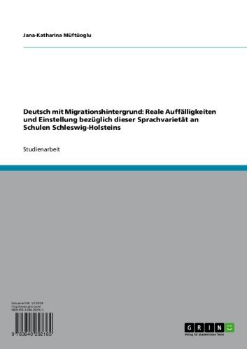 Deutsch mit Migrationshintergrund: Reale Auffälligkeiten und Einstellung bezüglich dieser Sprachvarietät an Schulen Schleswig-Holsteins (German Edition)