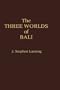 The Three Worlds of Bali