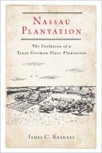 Nassau Plantation: The Evolution of a Texas German Slave Plantation - Hardcover