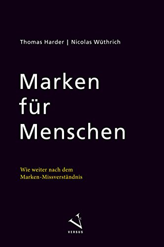 Marken für Menschen: Wie weiter nach dem Marken-Missverständnis (German Edition)