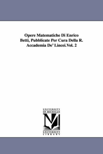 Opere Matematiche Di Enrico Betti, Pubblicate Per Cura Della R. Accademia De' Lincei, Vol. 2