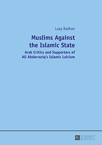 Muslims Against the Islamic State: Arab Critics and Supporters of Ali Abdarraziq's Islamic Laicism