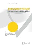 Endometriose - Die verkannte Frauenkrankheit - Diagnostik und Therapie aus ganzheitsmedizinischer Sicht - J&ouml;rg Keckstein, Anja Maria Engelsing, Ansgar R&ouml;mer, Karl-W. Schweppe, Hans-Rudolf Tinneberg, Gerhard Leyendecker, Johanna Wolf, Endometriose-Vereinigung Deutschland e.V, Christiane Niehues
