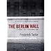 The Berlin Wall: 13 August 1961 - 9 November 1989
