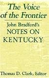 The Voice of the Frontier: John Bradford s Notes on Kentucky