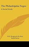 The Philadelphia Negro: A Social Study
