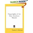 Playwrights of the New American Theater by Thomas H. Dickinson