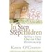 In Step with Your Stepchildren: Building a Strong One-on-One Relationship