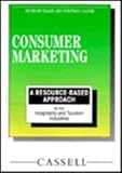 Consumer marketing : a resource based approach for the hospitality and tourism industries