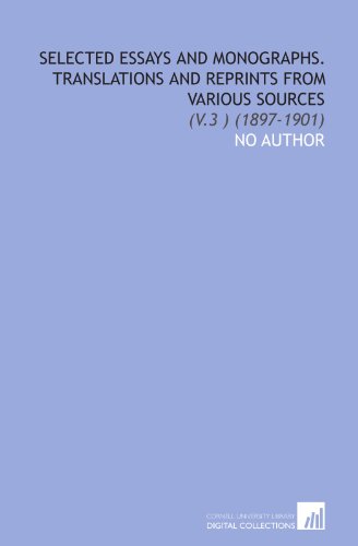 Selected Essays and Monographs. Translations and Reprints From Various Sources: (V.3 ) (1897-1901)