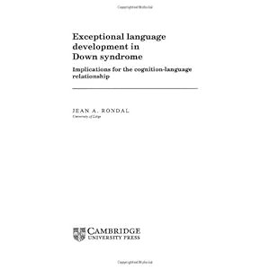 Exceptional Language Development in Down Syndrome: Implications for the Cognition-Language Relationship (Cambridge Monographs and Texts in Applied Psy