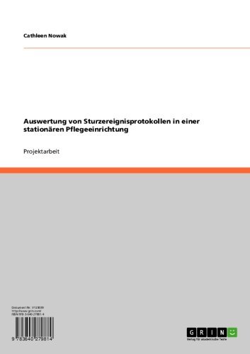 Auswertung von Sturzereignisprotokollen in einer stationären Pflegeeinrichtung (German Edition)