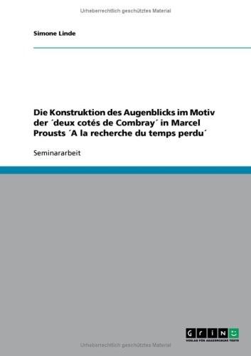 Die Konstruktion des Augenblicks im Motiv der �deux cot�s de Combray� in Marcel Prousts �A la recherche du temps perdu�