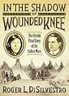 In the Shadow of Wounded Knee: The Untold Final Story of the Indian Wars
