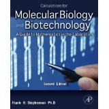 Calculations for Molecular Biology and Biotechnology, Second Edition: A Guide to Mathematics in the Laboratory 2e [PAPERBACK] [2010] [By Frank H. Stephenson]