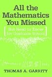 All the Mathematics You Missed: But Need to Know for Graduate School (0521797071) by Garrity, Thomas A.