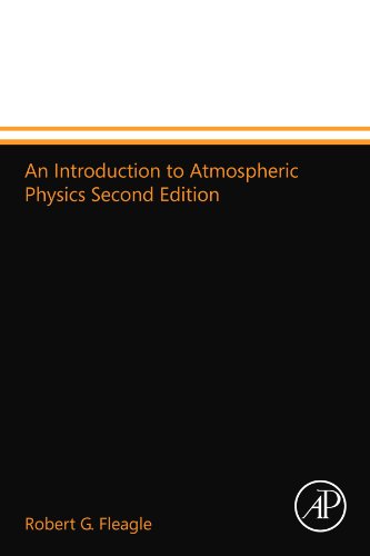 An Introduction to Atmospheric Physics Second Edition, by Robert G. Fleagle An Introduction to Atmospheric Physics Second Edition, by Robert G. Fleagle