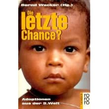 Die letzte Chance? Adoptionen aus der 3. Welt. ( rororo sachbuch).