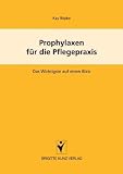 Prophylaxen für die Pflegepraxis. Das Wichtigste auf einen Blick
