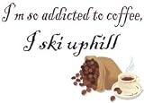 I'm so addicted to coffee, I ski uphill T-Shirt (Various Colors Available)