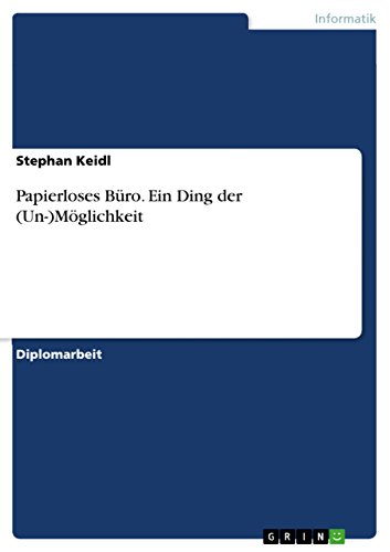 Papierloses Büro. Ein Ding der (Un-)Möglichkeit (German Edition)