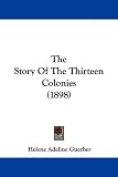 The Story Of The Thirteen Colonies (1898)
