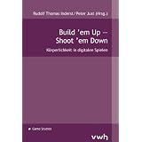 Build 'em Up - Shoot 'em Down: K�rperlichkeit in digitalen Spielenvon "Rudolf Thomas Inderst"