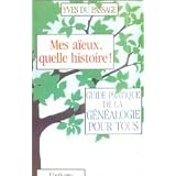 Mes a�eux, quelle histoire ! : Guide pratique de la g�n�alogie pour touspar Yves Du Passage