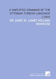 A Simplified Grammar of the Ottoman-Turkish Language: [1884]