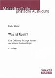 Produkt-Bild: Was ist Recht? - Eine Einf&uuml;hrung f&uuml;r junge Juristen und andere Studienanf&auml;nger