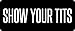3 - Show Your Tits! Hard Hat/Biker Helmet Sticker BS 1026