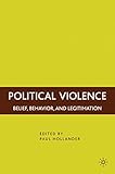 Political violence : belief, behavior, and legitimation