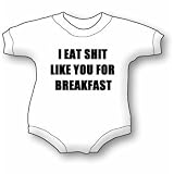 I Eat Shit Like You For Breakfast Baby Ultrasoft Onesie