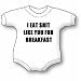 I Eat Shit Like You For Breakfast Baby Ultrasoft Onesie