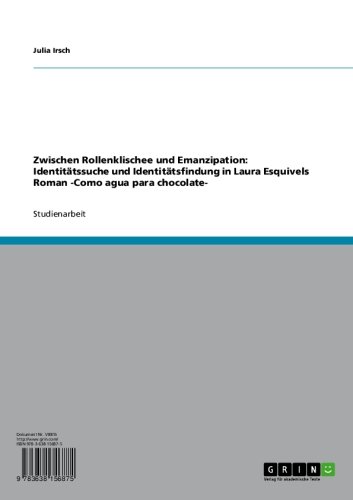 Zwischen Rollenklischee und Emanzipation: Identitätssuche und Identitätsfindung in Laura Esquivels Roman -Como agua para chocolate- (German Edition)