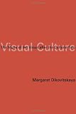 Visual Culture: The Study of the Visual after the Cultural Turn