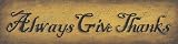 Always Give Thanks by John Sliney. PLAQUE MOUNTED. 20.00 inches width by 5.00 inches height. Highest Quality Art Poster Print