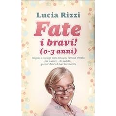 Fate i bravi! (0-3 anni). Regole e consigli dalla tata pi� famosa d'Italia per essere, da subito, genitori felici di bambini sereni (Varia)