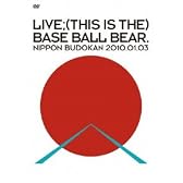 LIVE;(THIS IS THE)BASE BALL BEAR.NIPPON BUDOKAN 2010.01.03 [DVD]