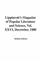 Lippincott's Magazine of Popular Literature and Science, Vol. XXVI, December, 1880