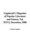Lippincott's Magazine of Popular Literature and Science, Vol. XXVI, December, 1880