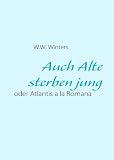 Auch Alte sterben jung: oder Atlantis a la Romana - W. W. Winters