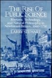 The rise of public science : rhetoric, technology, and natural philosophy in Newtonian Britain, 1660-1750