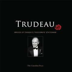 Trudeau: Images of Canada's Passionate Statesman