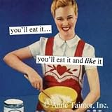 You'll Eat It You'll Eat It And Like It Magnet by anne taintor