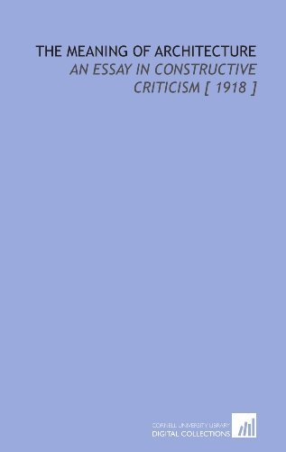 The Meaning of Architecture: An Essay in Constructive Criticism [ 1918 ] by Pond, Irving Kane (2009) Paperback