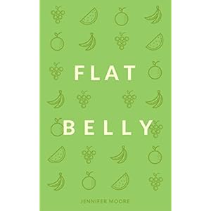 Flat Belly: Start Losing Weight Right Now!: Flat Belly Overnight, Diet, Cleanse, Smoothies, Flat Belly Breakthrough