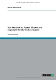 Von Marshall zu Porter: Cluster und regionale Wettbewerbsf�higkeit - Philipp Wachenfeld