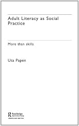 Adult Literacy as Social Practice  More than skills (New Approaches to Adult Language, Literacy and Numeracy)